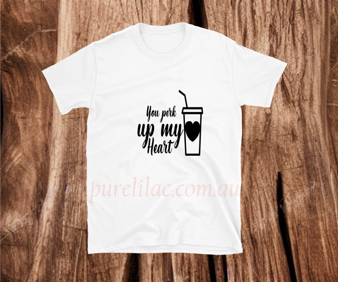 You perk up my heart - Heat Transfer Vinyl