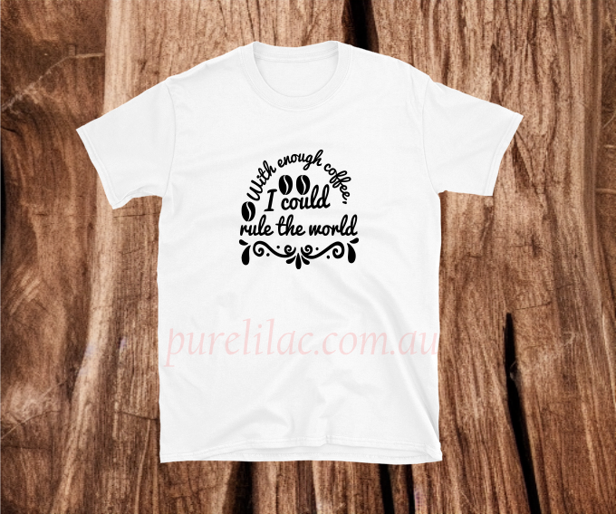 With enough coffee I could rule the world - Heat Transfer Vinyl