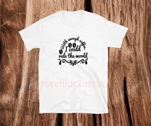 With enough coffee I could rule the world - Heat Transfer Vinyl