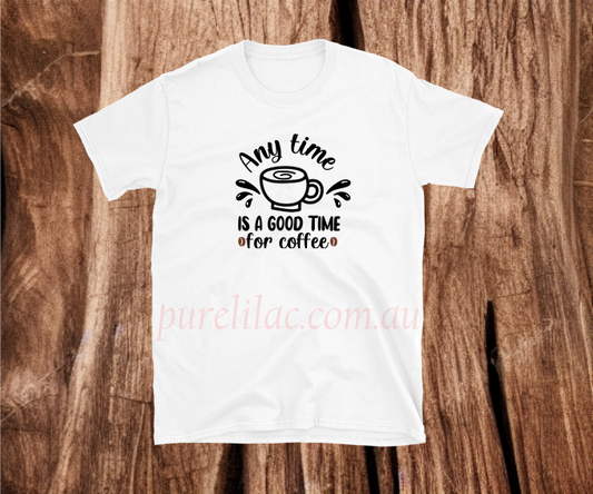Any Time is a good time for coffee - Heat Transfer Vinyl