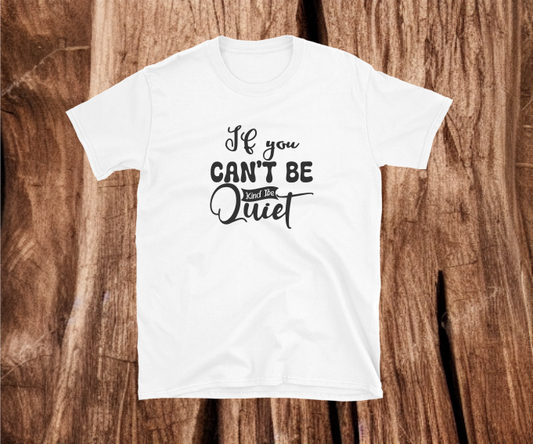 If you can't be kind be quiet  - Heat Transfer Vinyl